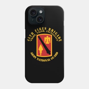 45th Fires Brigade - Pride, Valor, Excellence - SSI - ARNG Phone Case