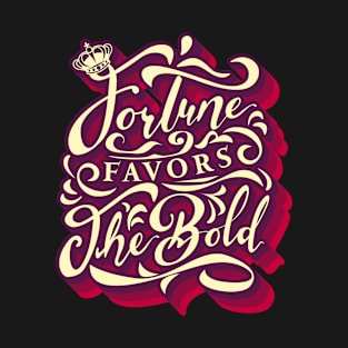 Fortune Favors The Bold T-Shirt