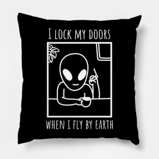 Aliens Lock Their Doors When They Fly By Earth Pillow