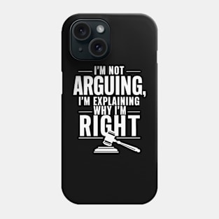 I'm not arguing, I'm explaining why I'm right Phone Case