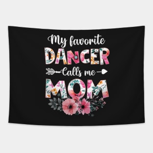 My Favorite Dancer Calls Me Mom Dancing Mother's Day Tapestry