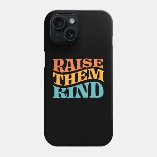 Raise Them Kind Phone Case