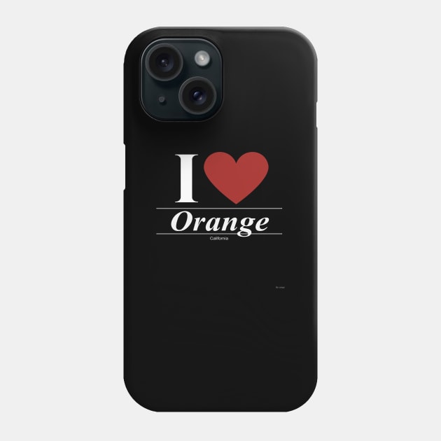 I Love  Orange - Gift for Californian From California CA Phone Case by giftideas