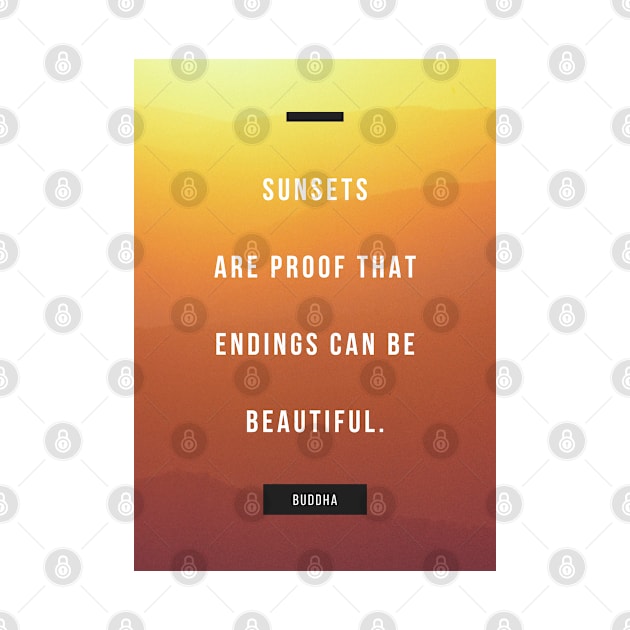 Sunsets are proof that endings can be beautiful - Buddha Quote Poster Art by Everyday Inspiration