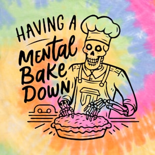 Having A Mental Bake Down T-Shirt