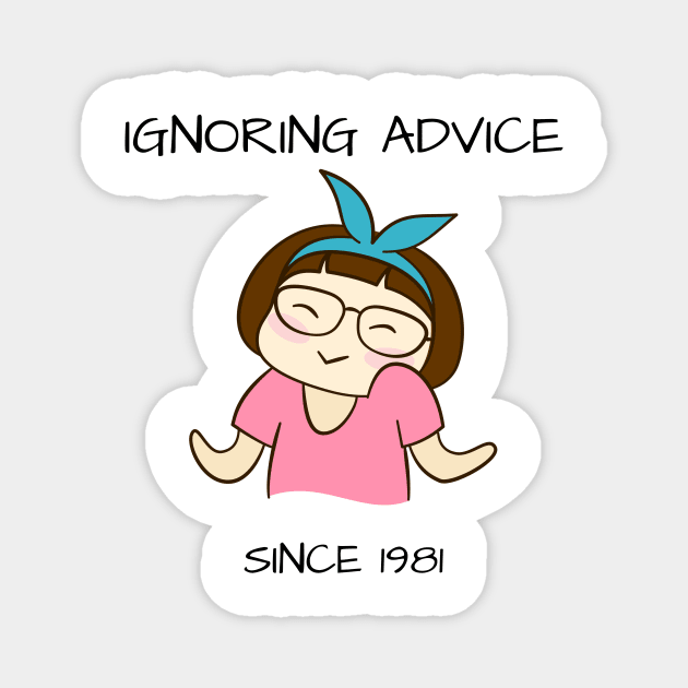 Ignoring Advice Since 1981 40th Birthday Magnet by yassinebd