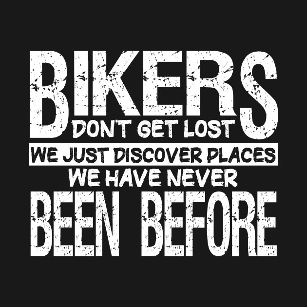 Disover Bikers Discover Places Never Been Before - Motorcycle - T-Shirt