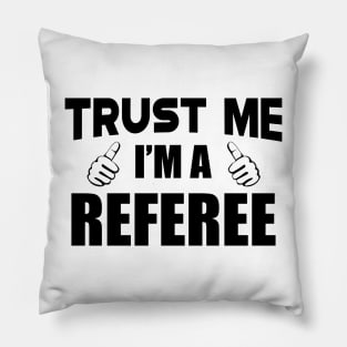 Referee - Trust me I'm a referee Pillow