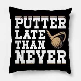 Putter Late Than Never  T Shirt For Women Men Pillow