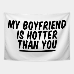 My Boyfriend Is Hotter Than You funny couple , funny valentine Tapestry