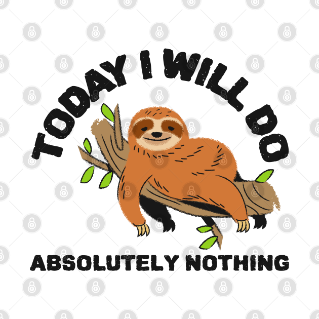 Disover Today i will do absolutely nothing sloth artwork - Today I Will Do Absolutely Nothing - T-Shirt