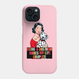 Being a Dog Mom Makes My Life Complete Phone Case