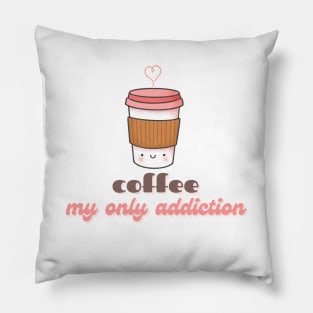 Cute Kawaii Coffee Cup Coffee My Only Addiction Pillow