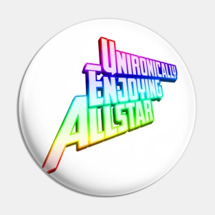 Unironically Enjoying Allstar - Rainbow Pin