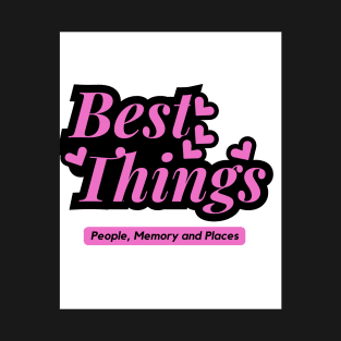 Best thing are people, memory and places T-Shirt