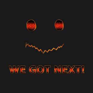 WE GOT NEXT! T-Shirt