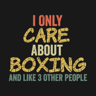 I Only Care About Boxing and Like 3 Other People T-Shirt