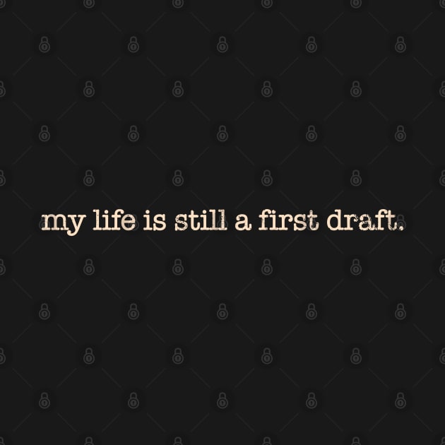 My Life Is Still A First Draft. by Alema Art