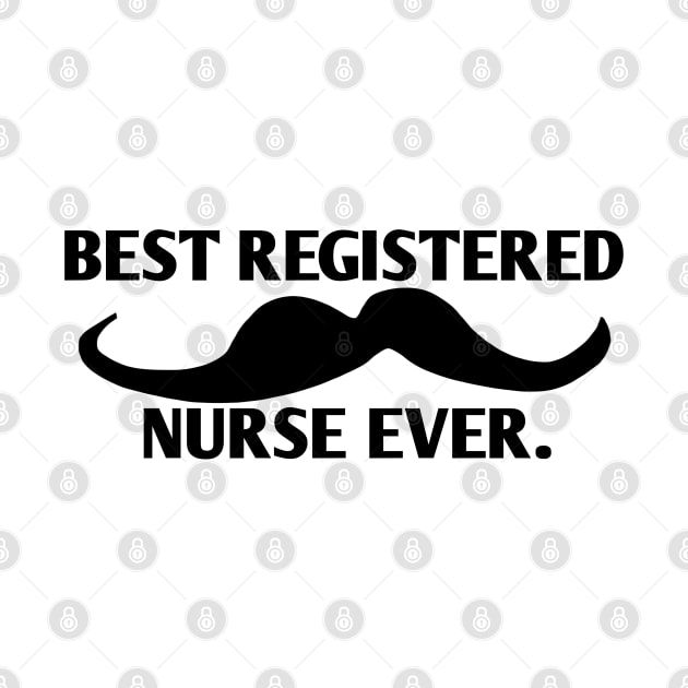 Best Registered Nurse ever, Gift for male Registered Nurse with mustache by BlackMeme94