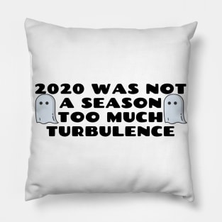 2020 Was Not A Season Too Much Turbulence Pillow