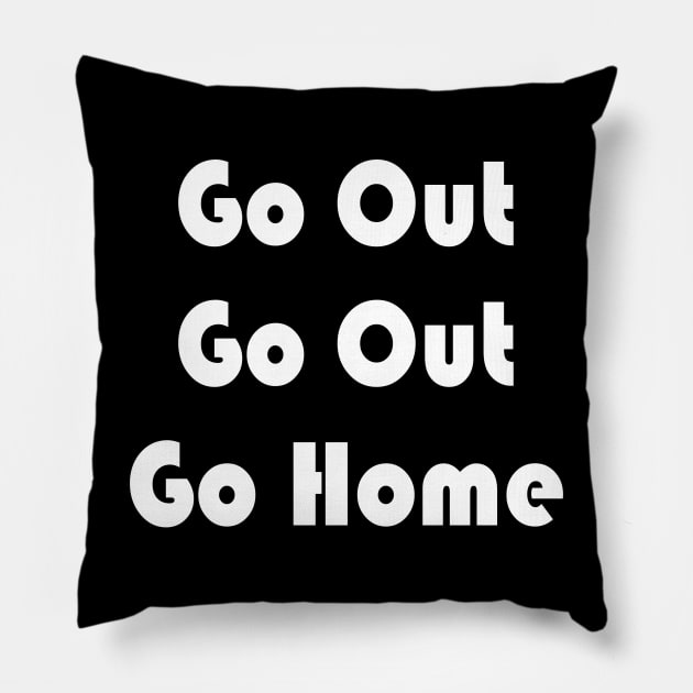 Go Out Go Home Pillow by Fandie