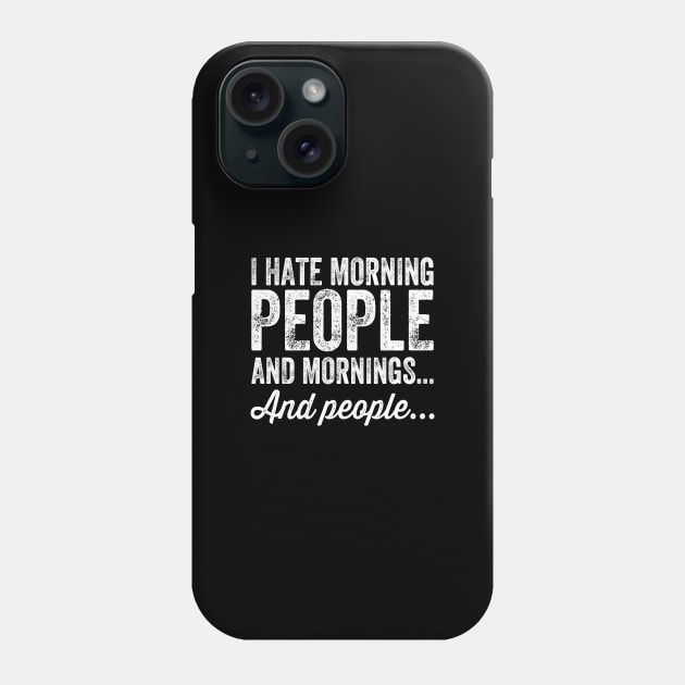 I hate morning people and mornings and people Phone Case by captainmood