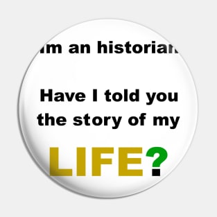 Historian story of my life Pin