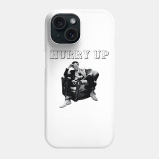 Hurry Up Phone Case