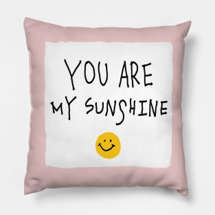 You are my sunshine! Pillow