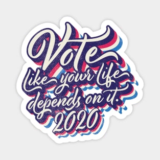 Vote like your life depends on it Magnet