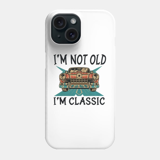 I'M NOT OLD I'M CLASSIC Phone Case by Lolane