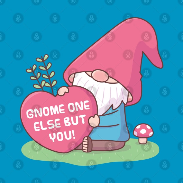 Cute Gnome One Else But You, Love Pun by rustydoodle