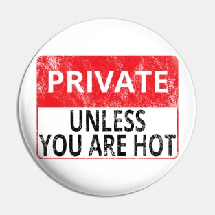 Private: Unless You Are Hot (Distressed Sign) Pin