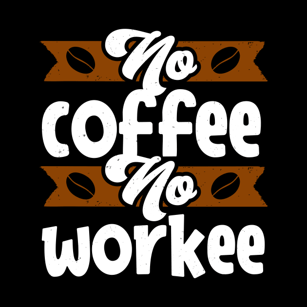 No Coffee no Workee funny Caffeine Quote by Foxxy Merch