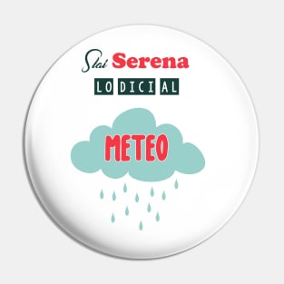 Stai serena lo dici al meteo Pin