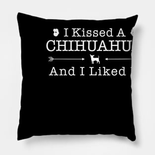 I Kissed A Chihuahua Gift For Chihuahua Lover Pillow