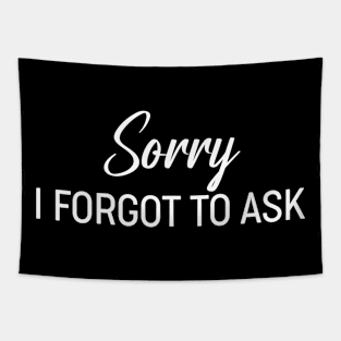 Sorry I Forgot To Ask Apology Sarcastic So Sorry Tapestry