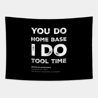 "You do home base. I do tool time" - I can't, I have plans in the garage Tapestry