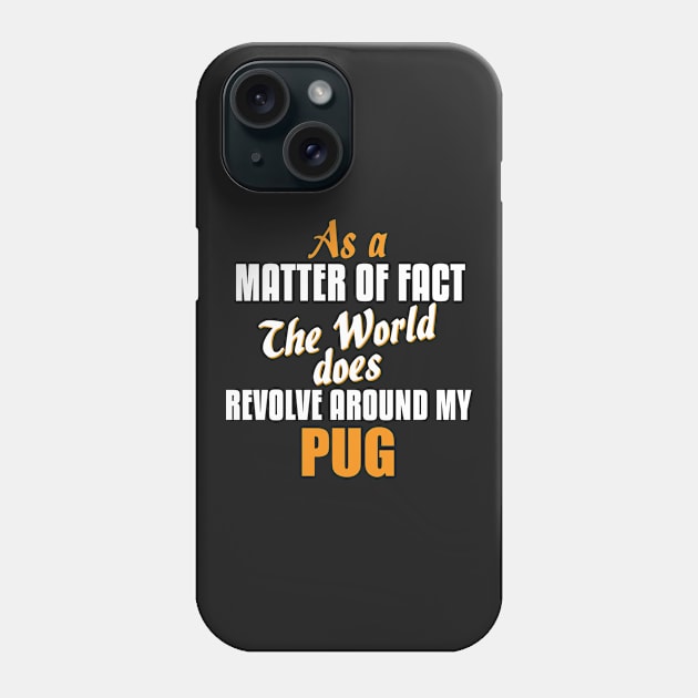 Actually the World Revolves Around My Pug T-Shirt Phone Case by A Magical Mess