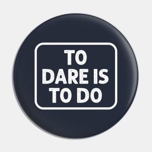 To Dare is to Do Pin