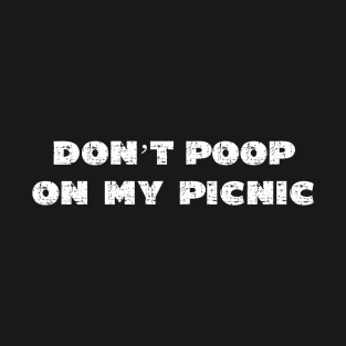 Don't Poop On My Picnic - Grunge - Dark Shirts T-Shirt