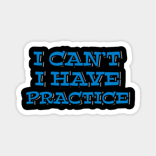 I Can't I Have Practice Magnet