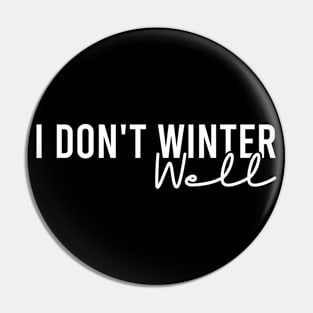 I Don't Winter Well Pin