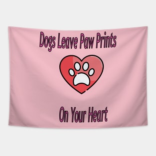 Dogs leave paw prints on your heart Tapestry
