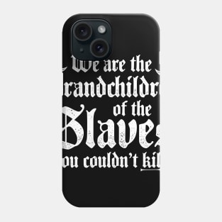 We Are The Grandchildren Of The Slaves - Witch Phone Case