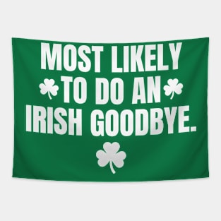 Most Likely To Do An Irish Goodbye-Funny St Patrick's Day Tapestry