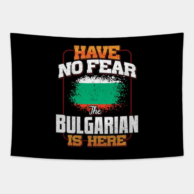 Bulgarian Flag  Have No Fear The Bulgarian Is Here - Gift for Bulgarian From Bulgaria Tapestry by Country Flags