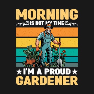 Gardener Morning Is Not My Time Loves Gardening T-Shirt