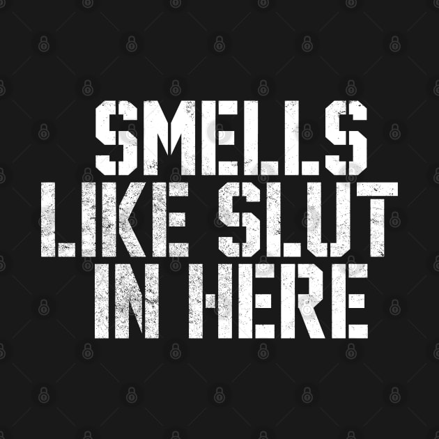 Funny Offensive Smells Like Slut In Here