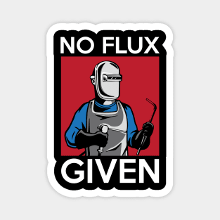 No Flux Given Funny Welding Pun for Welders Magnet